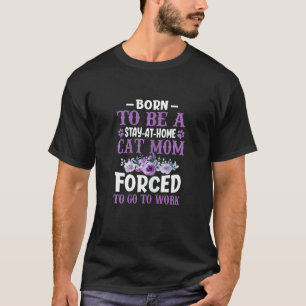 T-shirt Femmes Nées Pour Être Une Mère De Chat Au Foyer Fo