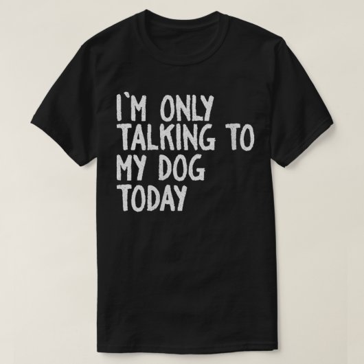 T-shirt Femmes que je ne parle qu'à mon chien aujourd'hui (Design devant)