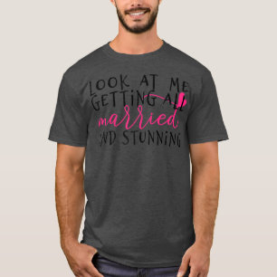 T-shirt Femmes Regardez-moi me marier et époustouflante