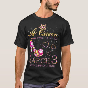 T-shirt Femmes Une Reine Est Née Le 3 Mars Joyeux Annivers