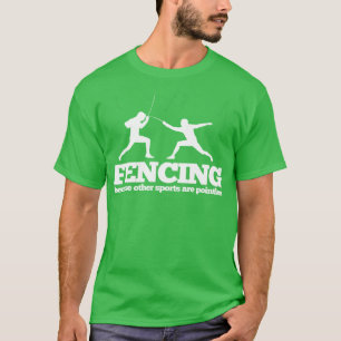 T-shirt Fencing Fencing Because Other Sports Are Pointle
