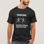 T-shirt Fencing I Make New Friends I Epee Fencing Tourname<br><div class="desc">You are fencer and fencing in a fencing club with fencing tournaments? Then this fencer design is exactly right for each of the fencing duel and sports fencing. Fighting is with a sword, saber, floret or sword. Ideal Fencing Gift for Christmas Care, Birthday for Men, Women, Children and Fencing Mask,...</div>