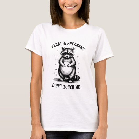 T-shirt Feral and Pregnant Ne me touchez pas Funny Raccoo (Devant)