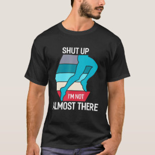 T-shirt Ferme-la, je ne suis pas presque là à courir