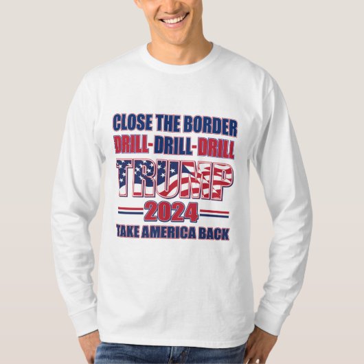 T-shirt Fermer la frontière, forer forer Trump 2024 (Devant)