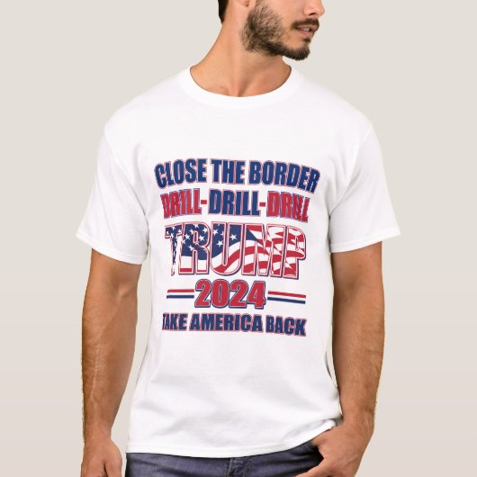 T-shirt Fermer la frontière, forer, forer - Trump 2024 (Devant)