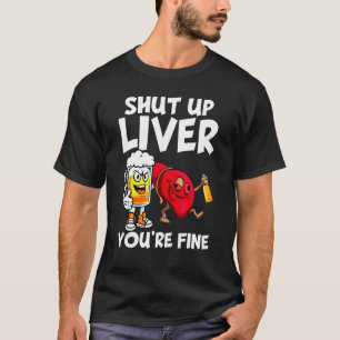 T-shirt Fermer le foie Vous buvez bien Bière Alcool