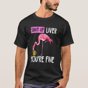 T-shirt Fermer le foie Vous êtes Flamant rose fin Citation