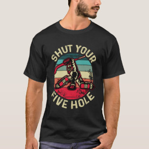 T-shirt Fermez vos cinq trous Funny Hockey gardien de but 