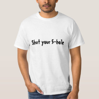 T-shirt Fermez votre trou 5
