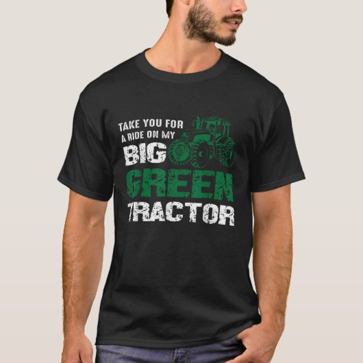 T-shirt Fermier Emmenez-vous sur mon grand tracteur vert (Devant)