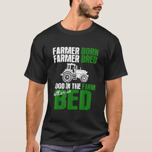 T-shirt Fermier Né Fermier Bred Good In Farm Meilleur Dans (Devant)