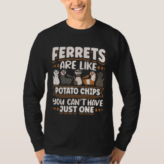T-shirt Ferret Ferrets Are Like Potatoe Chips You Can t Ha
