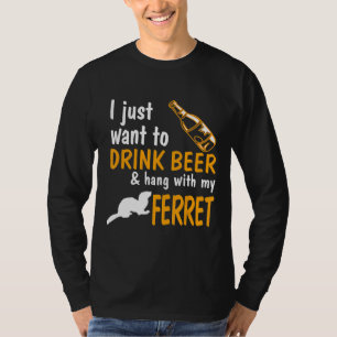 T-shirt Ferret Je Veux Juste Boire De La Bière Et Accroche