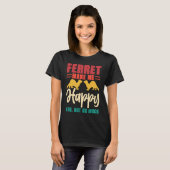 T-shirt Ferret make me happy you not so much (Devant entier)