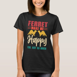 T-shirt Ferret me rend heureux, vous n'êtes pas tellement