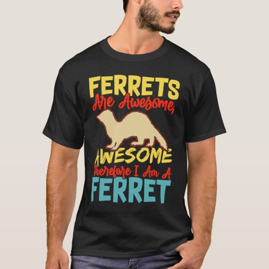 T-shirt Ferrets are awesome awesome therfore i am a ferret (Devant)