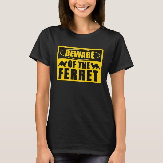 T-shirt Ferrets Beware Of The Ferret (Devant)