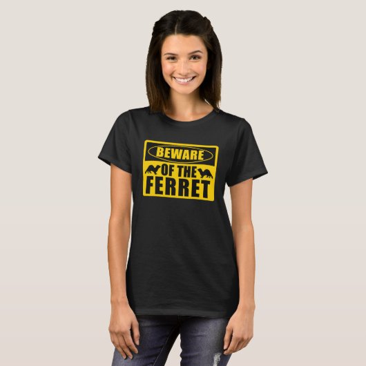 T-shirt Ferrets Beware Of The Ferret (Devant entier)
