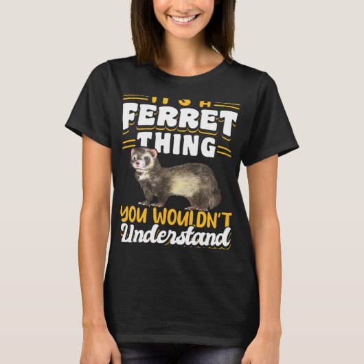 T-shirt Ferrets It s A Ferret Thing You Wouldn t Understan (Devant)