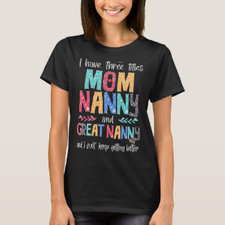 T-shirt Fête des mères J'ai trois titres Maman Nanny et Gr