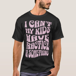 T-shirt Fête des mères Je ne peux pas que mes enfants aien