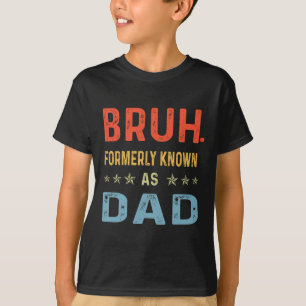 T-shirt Fête des Pères Papa Drôle Bruh Anciennement Connu
