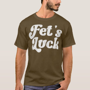 T-shirt Fets Luck Funny Flirt Adulte Humour