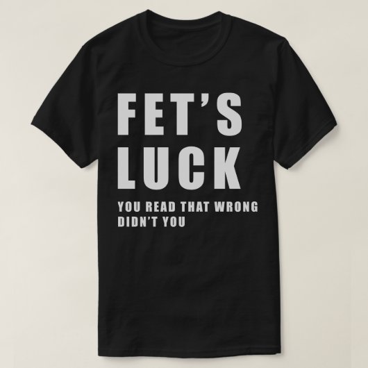T-shirt Fets Luck Funny Meme (Design devant)