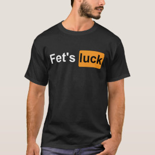 T-shirt Fets Luck Funny Plaisanterie Humour Sarcasme pour