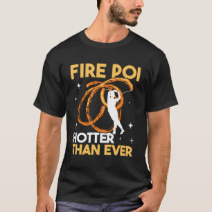 T-shirt Feu Poi Hotter Plus Que Jamais Pyro Danseuse Tourn