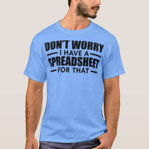 T-shirt Feuille de calcul Ne vous inquiétez pas J'ai une f