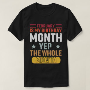 T-shirt Février Est Mon Anniversaire Mois Oui Tout Le Mois
