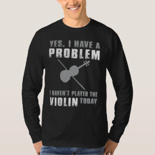 T-shirt Fiddlers Quandary - Oui, J'ai un problème drôle Vi