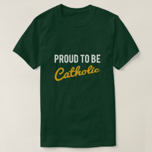 T-SHIRT FIER D'ÊTRE CATHOLIQUE