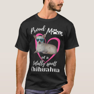 T-shirt Fier Maman D'Un Chihuahua Scoop Totalement Mal