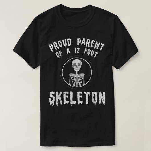 T-shirt Fier parent d'un squelette de 12 pieds Drôle Citat (Design devant)