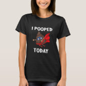 T-shirt Fier Pooper Poop Part J'Ai Poopé Aujourd'Hui (Devant)