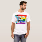 T-shirt Fierté Maintenant Plus Que Jamais (Devant entier)