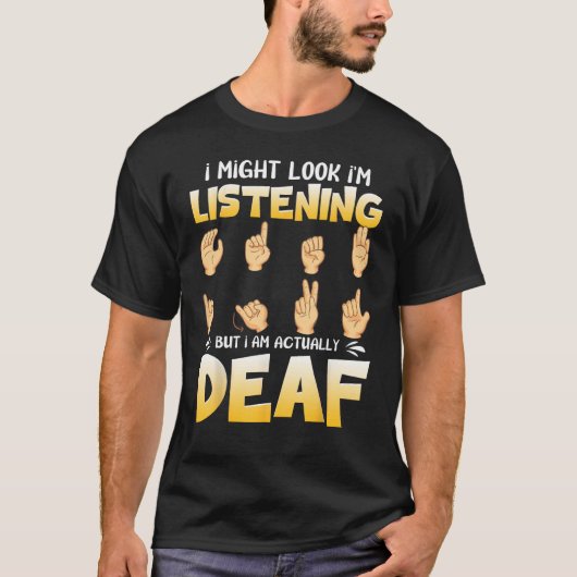 T-shirt Fierté Sourde ASL Pourrait Sembler Écouter Mais Je (Devant)