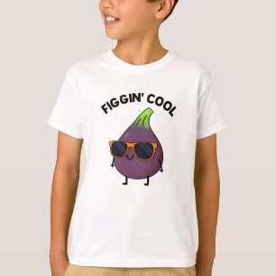 T-shirt Figgin Cool Funny Fig Aliment Pun