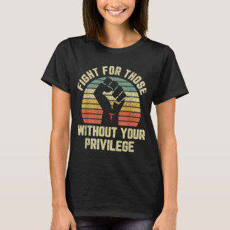 T-shirt Fight For Those Without Your Privilege Civil Right