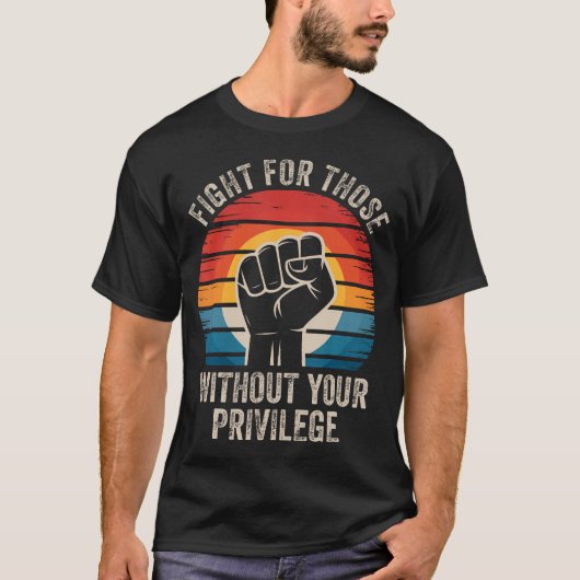 T-shirt Fight For Those Without Your Privilege Human Right (Devant)