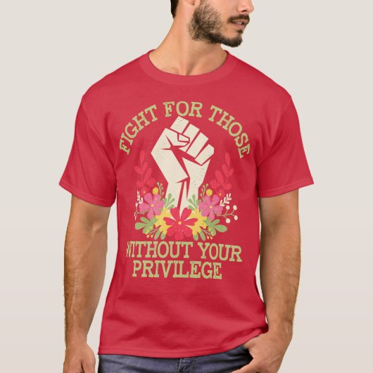 T-shirt Fight For Those Without Your Privilege Quote Subtl (Devant)