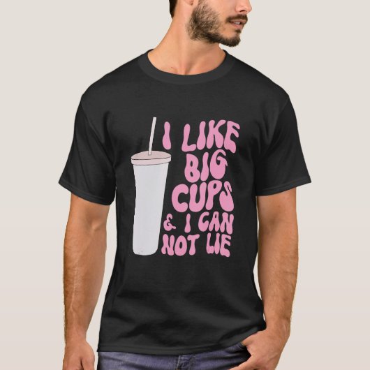 T-shirt Figure et Slogan Graphisme I Like Big Cups et I Ca (Devant)