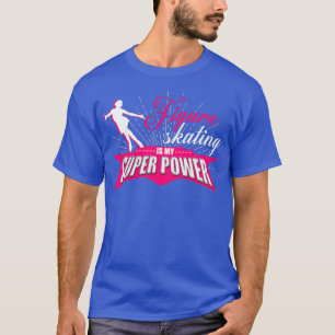 T-shirt Figure Skating Is My Super Power