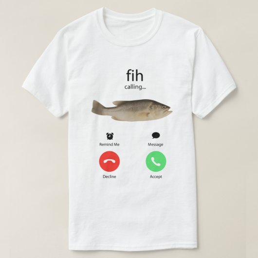 T-shirt Fih Calling Remind me Message Decline Accept Phone (Design devant)