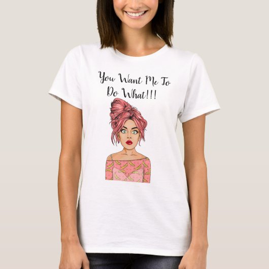 T-shirt Fille Choquée - Tu Veux Que Je Fasse Quoi ! ! ! T- (Devant)