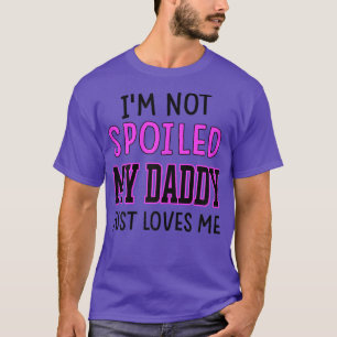 T-shirt Filles Je ne suis pas gâté Mon papa m'aime juste d