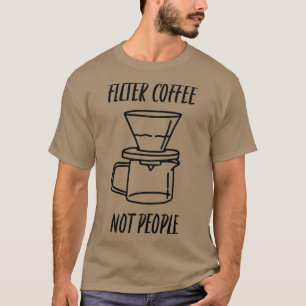 T-shirt Filter Coffee Not People 32